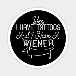 Yes I Have Tattoos And I Have A Wiener Magnet